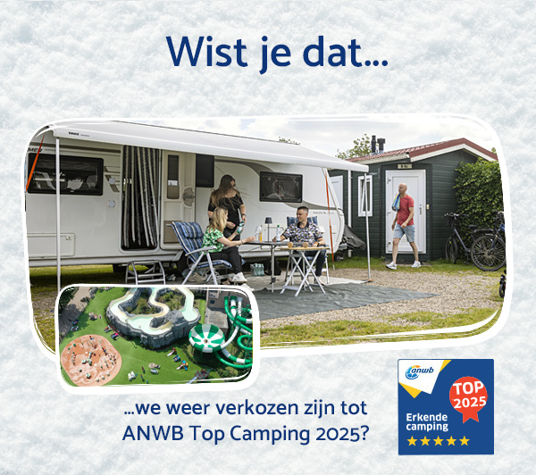 ...we weer verkozen zijn tot ANWB Top Camping 2025?